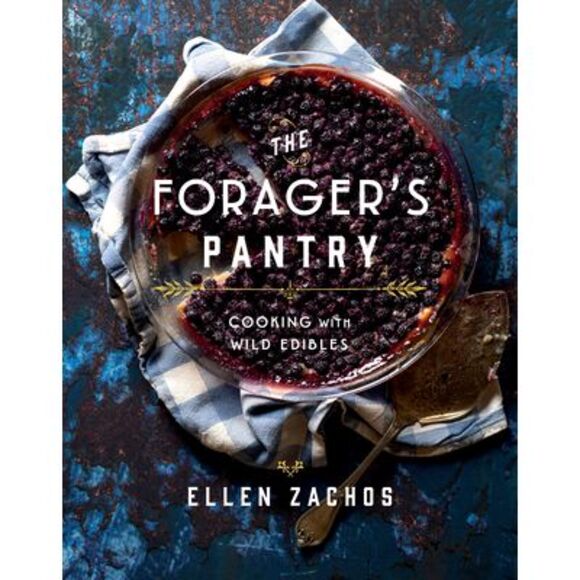 Ellen Zachos Other - The Forager's Pantry: Cooking with Wild Edibles -- Ellen Zachos